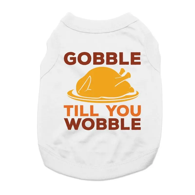 Gobble 'Til You Wobble Dog Shirt - White X-Small