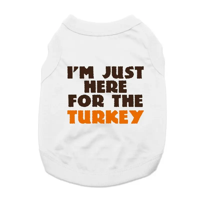 I'm Just Here for the Turkey Dog Shirt - White X-Small