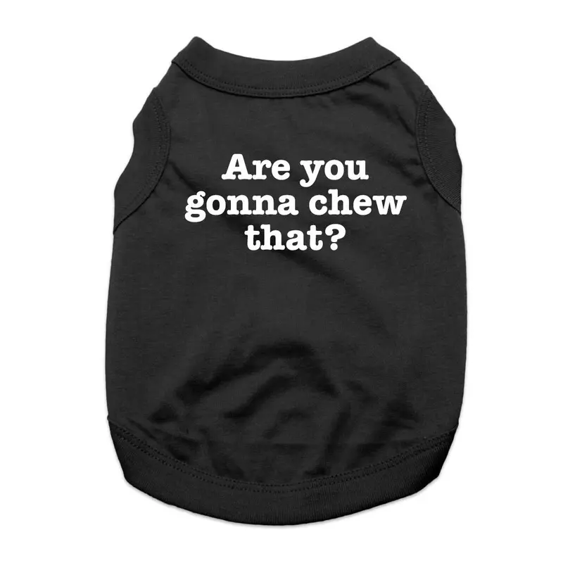Are You Gonna Chew That? Dog Shirt - Black X-Small